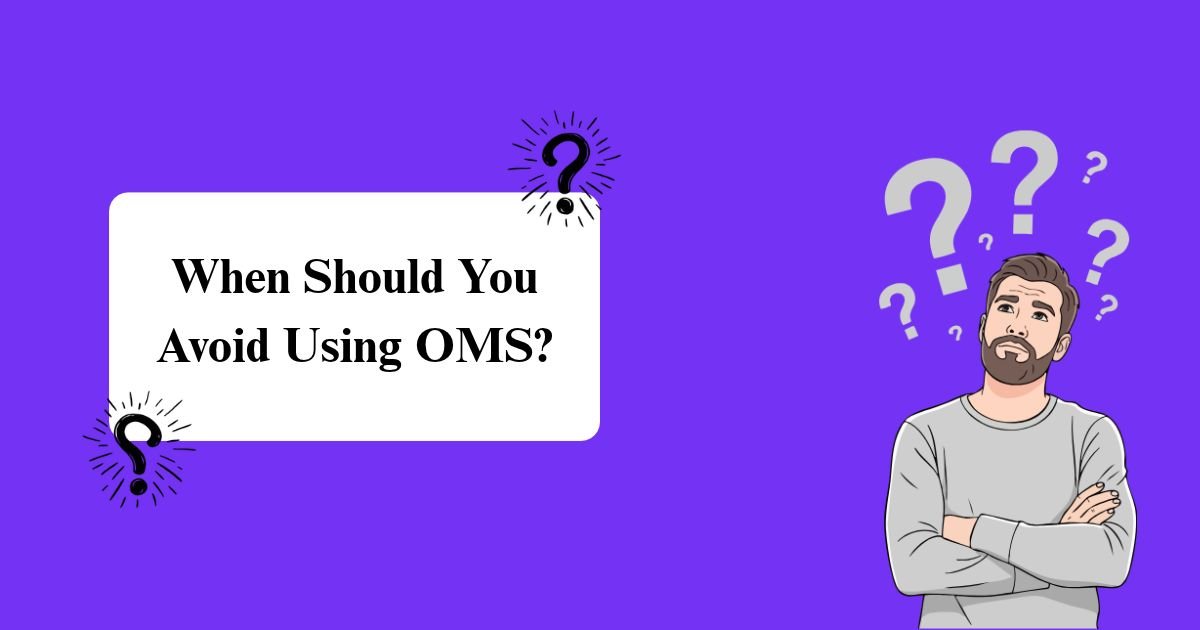 When not to use OMS